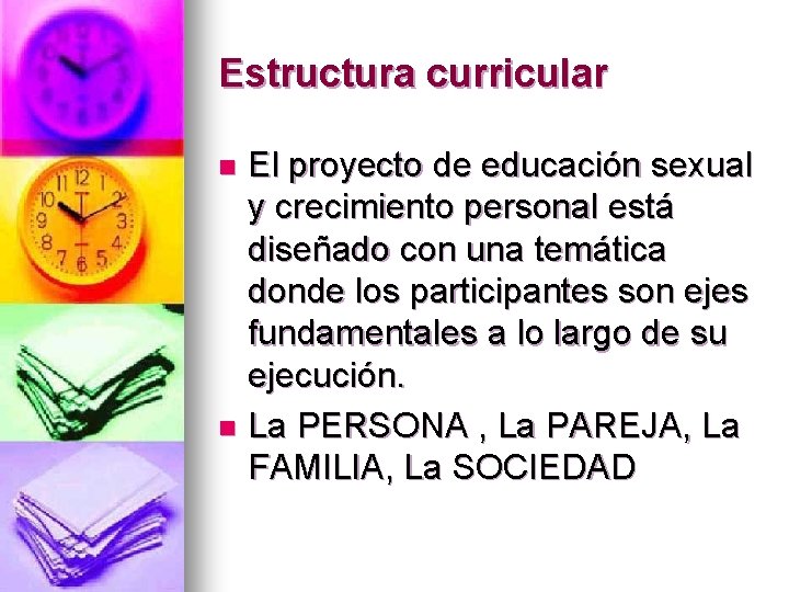 Estructura curricular El proyecto de educación sexual y crecimiento personal está diseñado con una
