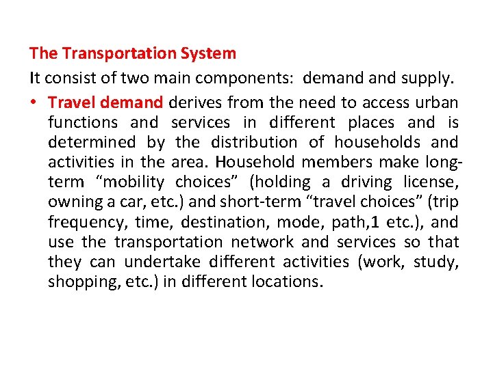 The Transportation System It consist of two main components: demand supply. • Travel demand