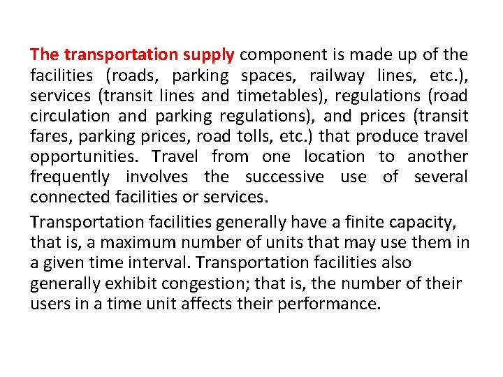 The transportation supply component is made up of the facilities (roads, parking spaces, railway