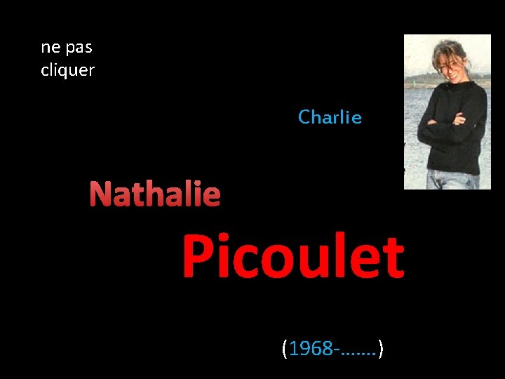 ne pas cliquer Charlie Nathalie Picoulet (1968 -……. ) 