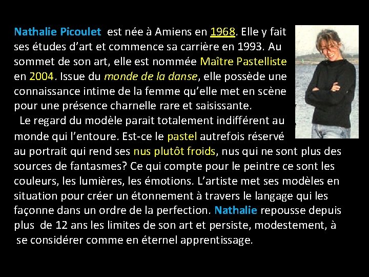 Nathalie Picoulet est née à Amiens en 1968. Elle y fait ses études d’art