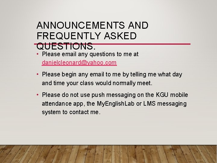 ANNOUNCEMENTS AND FREQUENTLY ASKED QUESTIONS. • Please email any questions to me at danielcleonard@yahoo.