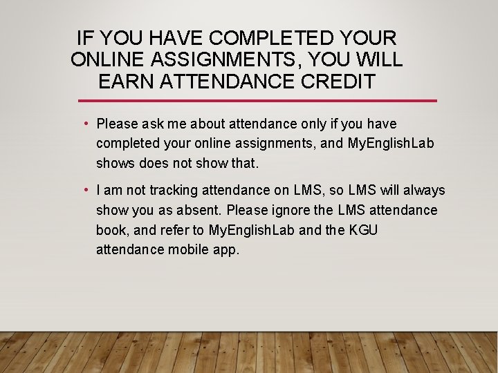 IF YOU HAVE COMPLETED YOUR ONLINE ASSIGNMENTS, YOU WILL EARN ATTENDANCE CREDIT • Please