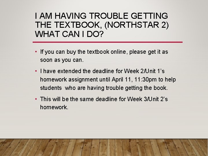 I AM HAVING TROUBLE GETTING THE TEXTBOOK, (NORTHSTAR 2) WHAT CAN I DO? •