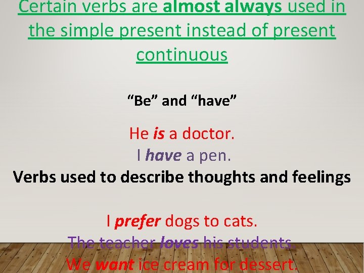 Certain verbs are almost always used in the simple present instead of present continuous