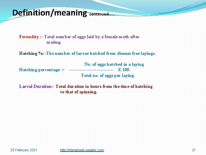 Definition/meaning continued…… Fecundity : - Total number of eggs laid by a female moth