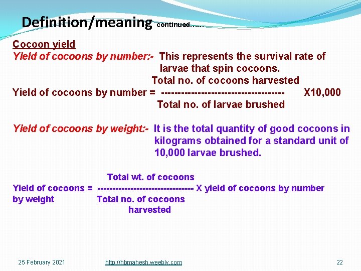 Definition/meaning continued…… Cocoon yield Yield of cocoons by number: - This represents the survival