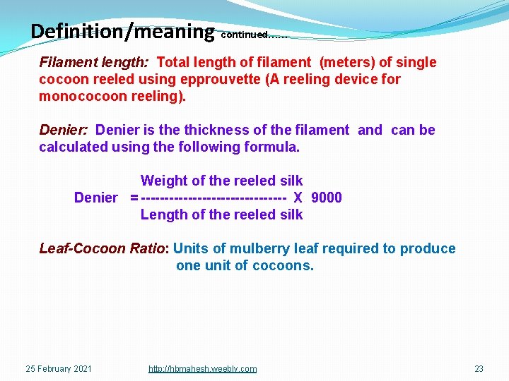 Definition/meaning continued…… Filament length: Total length of filament (meters) of single cocoon reeled using