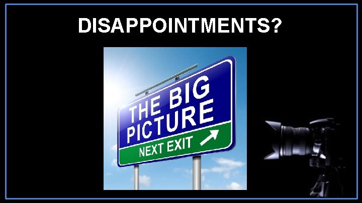 DISAPPOINTMENTS? 