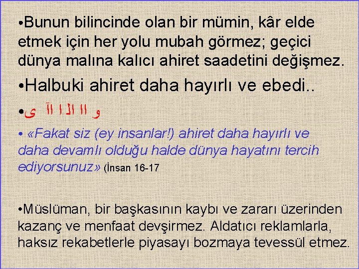 Bunun bilincinde olan bir mümin, kâr elde etmek için her yolu mubah görmez; geçici