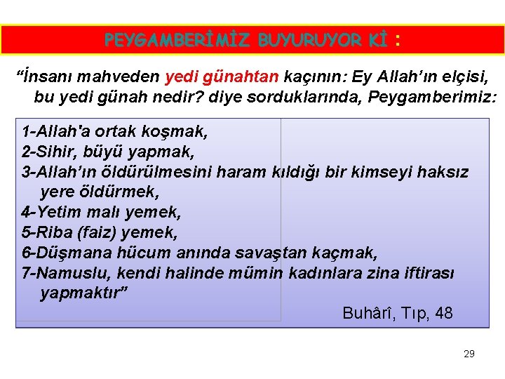 PEYGAMBERİMİZ BUYURUYOR Kİ : “İnsanı mahveden yedi günahtan kaçının: Ey Allah’ın elçisi, bu yedi