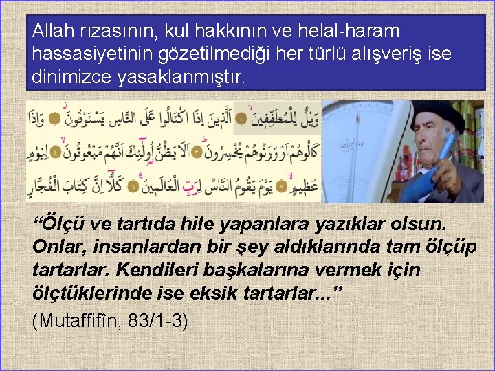 Allah rızasının, kul hakkının ve helal-haram hassasiyetinin gözetilmediği her türlü alışveriş ise dinimizce yasaklanmıştır.