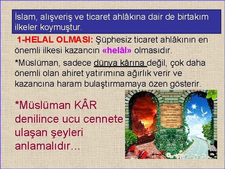 İslam, alışveriş ve ticaret ahlâkına dair de birtakım ilkeler koymuştur. 1 -HELAL OLMASI: Şüphesiz