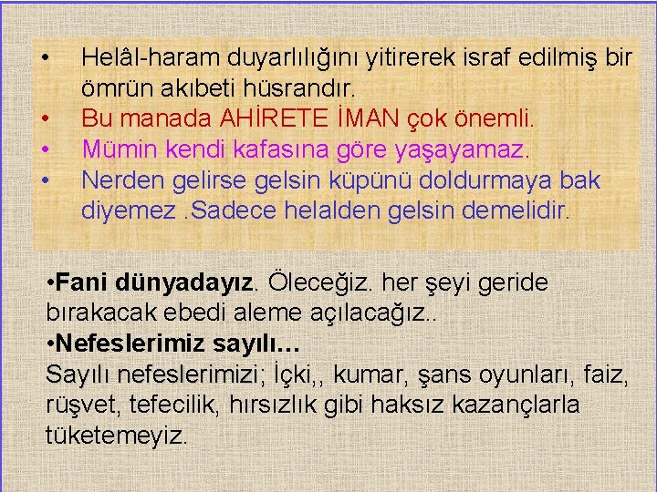  • • Helâl-haram duyarlılığını yitirerek israf edilmiş bir ömrün akıbeti hüsrandır. Bu manada