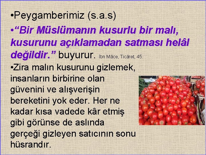  • Peygamberimiz (s. a. s) • “Bir Müslümanın kusurlu bir malı, kusurunu açıklamadan