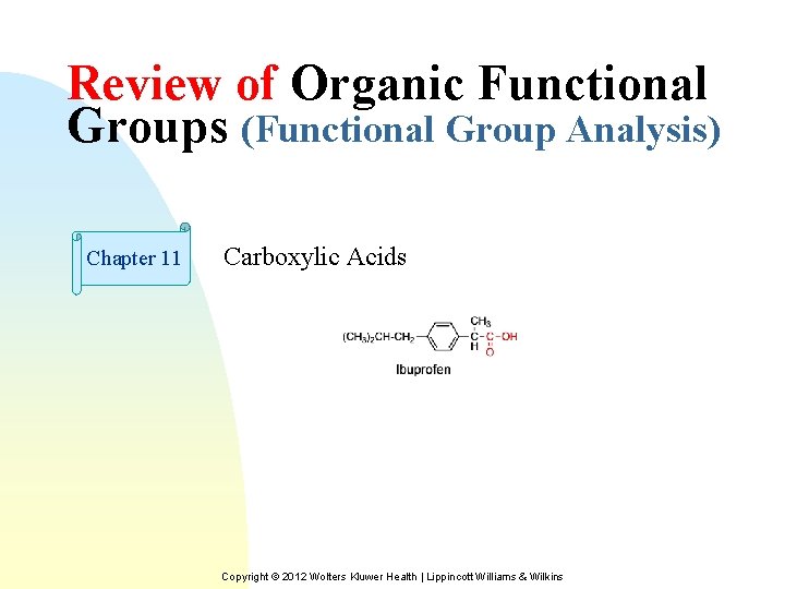 Review of Organic Functional Groups (Functional Group Analysis) Chapter 11 Carboxylic Acids Copyright ©