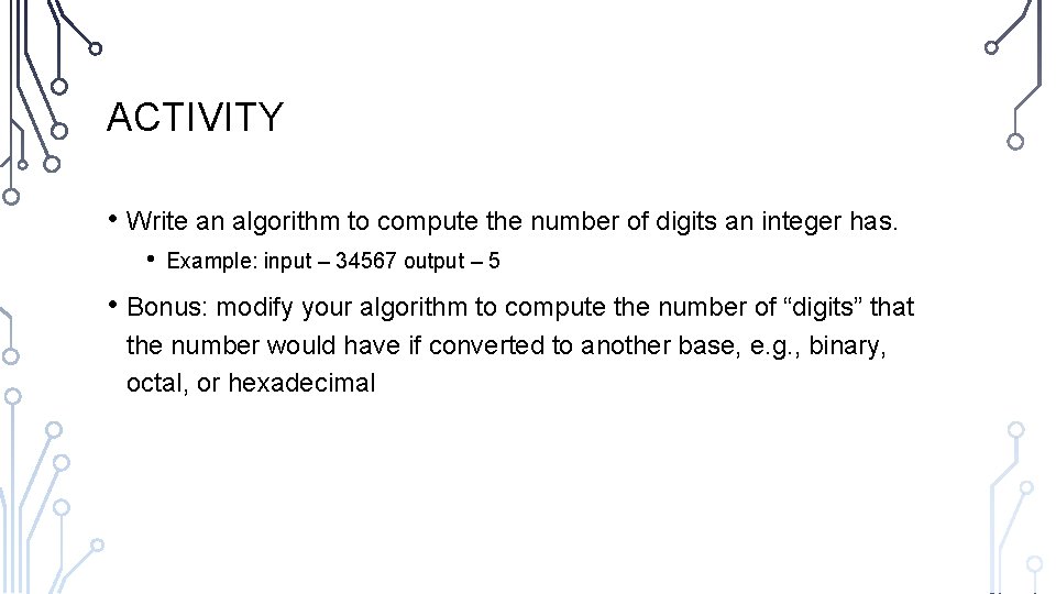 ACTIVITY • Write an algorithm to compute the number of digits an integer has.