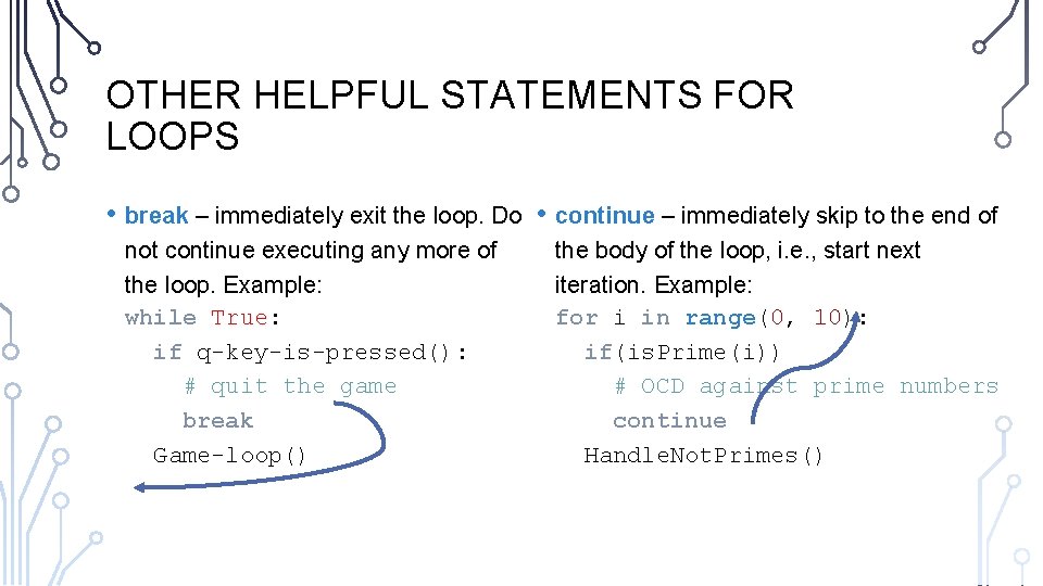 OTHER HELPFUL STATEMENTS FOR LOOPS • break – immediately exit the loop. Do •