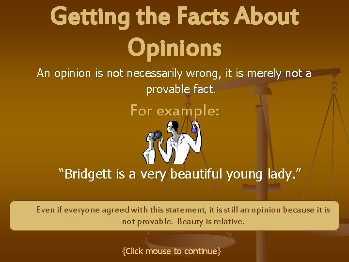 Getting the Facts About Opinions An opinion is not necessarily wrong, it is merely