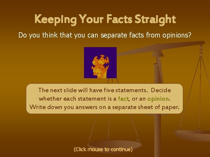 Keeping Your Facts Straight Do you think that you can separate facts from opinions?