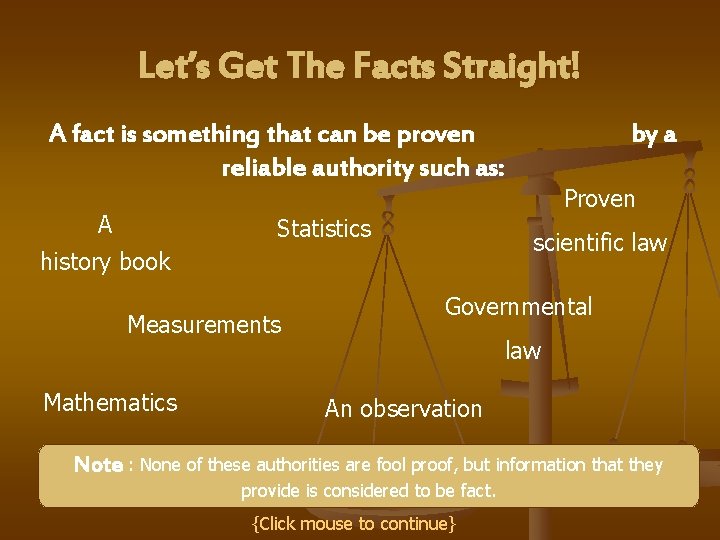 Let’s Get The Facts Straight! A fact is something that can be proven reliable