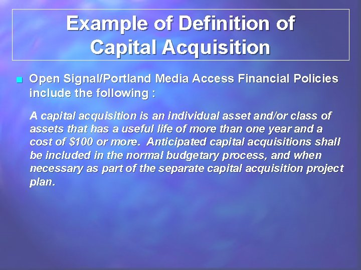 Example of Definition of Capital Acquisition ■ Open Signal/Portland Media Access Financial Policies include