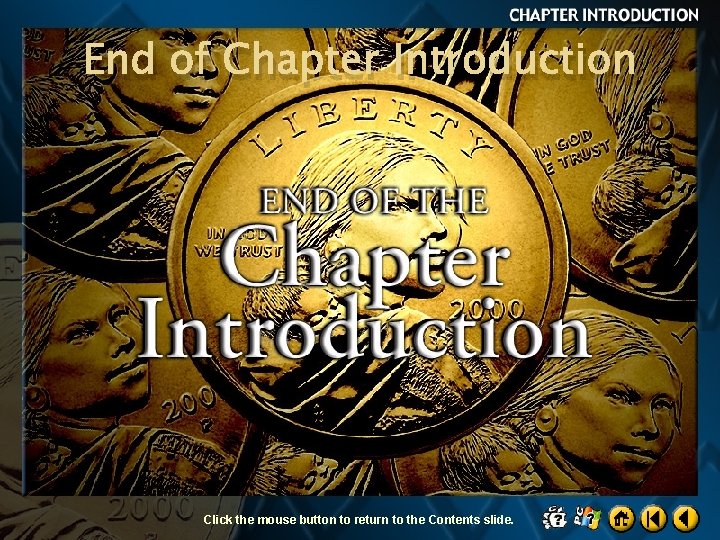 End of Chapter Introduction Click the mouse button to return to the Contents slide.
