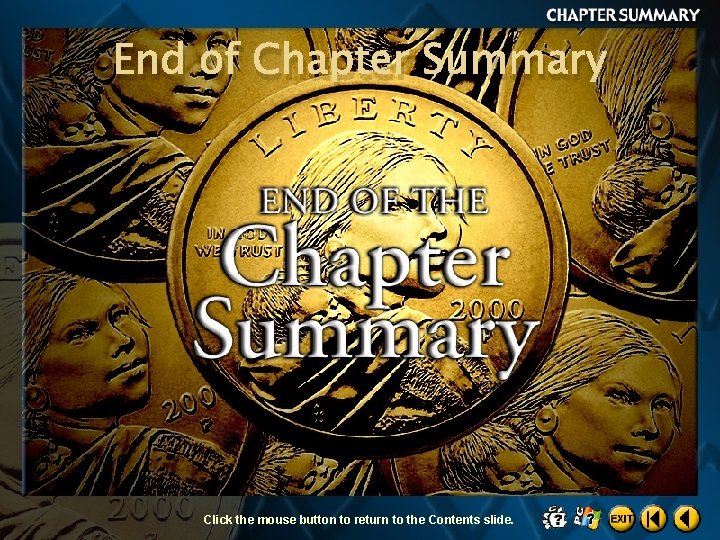 End of Chapter Summary Click the mouse button to return to the Contents slide.