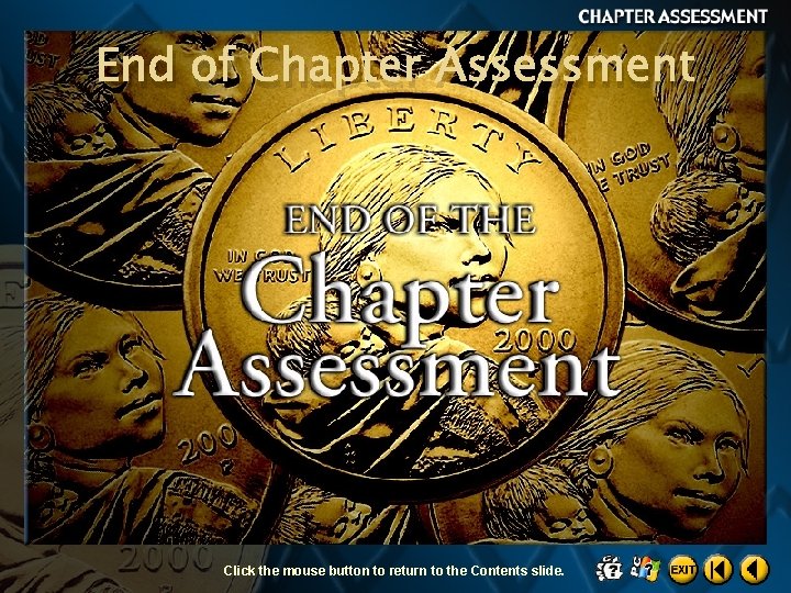 End of Chapter Assessment Click the mouse button to return to the Contents slide.