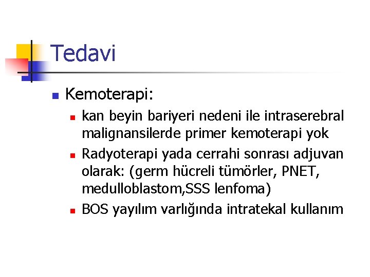 Tedavi n Kemoterapi: n n n kan beyin bariyeri nedeni ile intraserebral malignansilerde primer Tedavi n Kemoterapi: n n n kan beyin bariyeri nedeni ile intraserebral malignansilerde primer