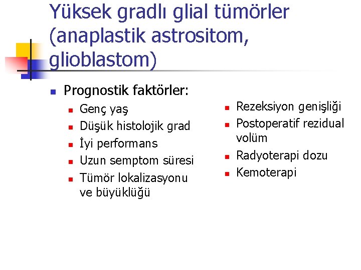 Yüksek gradlı glial tümörler (anaplastik astrositom, glioblastom) n Prognostik faktörler: n n n Genç Yüksek gradlı glial tümörler (anaplastik astrositom, glioblastom) n Prognostik faktörler: n n n Genç