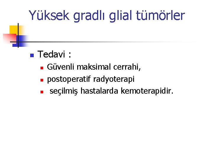 Yüksek gradlı glial tümörler n Tedavi : n n n Güvenli maksimal cerrahi, postoperatif Yüksek gradlı glial tümörler n Tedavi : n n n Güvenli maksimal cerrahi, postoperatif