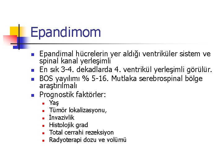 Epandimom n n Epandimal hücrelerin yer aldığı ventriküler sistem ve spinal kanal yerleşimli En Epandimom n n Epandimal hücrelerin yer aldığı ventriküler sistem ve spinal kanal yerleşimli En