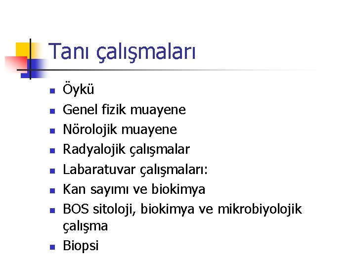 Tanı çalışmaları n n n n Öykü Genel fizik muayene Nörolojik muayene Radyalojik çalışmalar Tanı çalışmaları n n n n Öykü Genel fizik muayene Nörolojik muayene Radyalojik çalışmalar