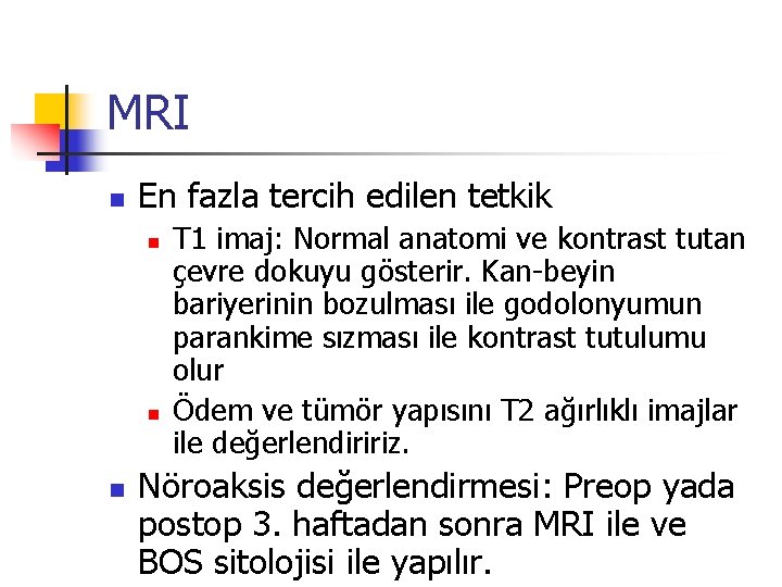 MRI n En fazla tercih edilen tetkik n n n T 1 imaj: Normal MRI n En fazla tercih edilen tetkik n n n T 1 imaj: Normal