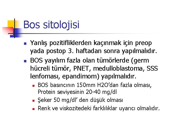 Bos sitolojisi n n Yanlış pozitifliklerden kaçınmak için preop yada postop 3. haftadan sonra Bos sitolojisi n n Yanlış pozitifliklerden kaçınmak için preop yada postop 3. haftadan sonra