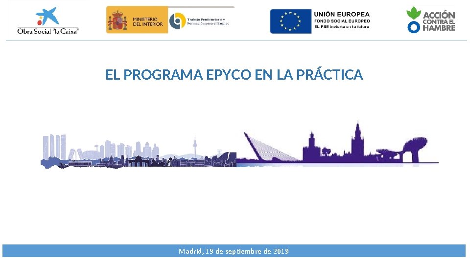 EL PROGRAMA EPYCO EN LA PRÁCTICA Madrid, 19 de septiembre de 2019 