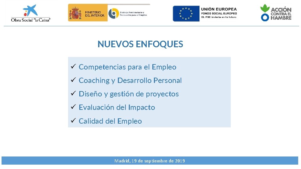 NUEVOS ENFOQUES ü Competencias para el Empleo ü Coaching y Desarrollo Personal ü Diseño