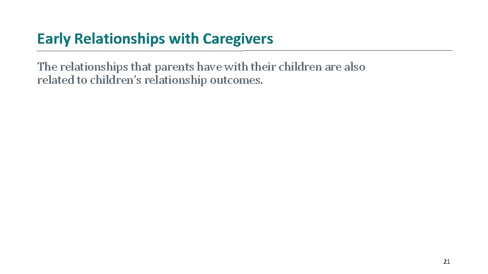 Early Relationships with Caregivers The relationships that parents have with their children are also Early Relationships with Caregivers The relationships that parents have with their children are also