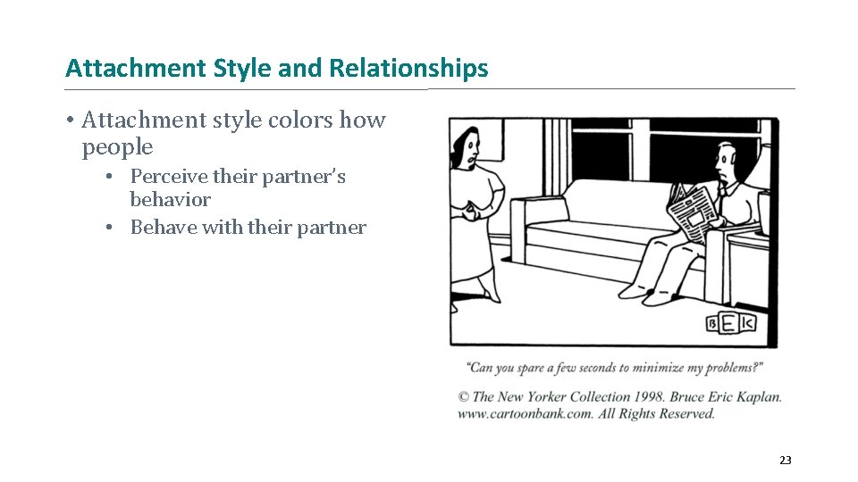 Attachment Style and Relationships • Attachment style colors how people • Perceive their partner’s