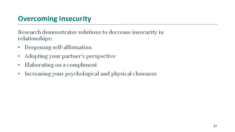 Overcoming Insecurity Research demonstrates solutions to decrease insecurity in relationships: • Deepening self-affirmation •