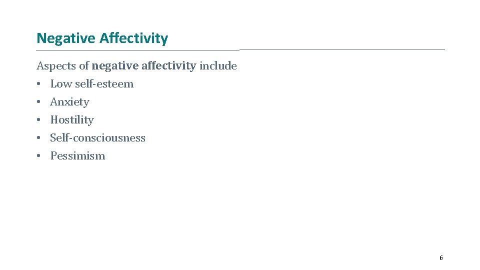 Negative Affectivity Aspects of negative affectivity include • Low self-esteem • Anxiety • Hostility