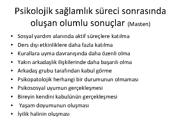 Psikolojik sağlamlık süreci sonrasında oluşan olumlu sonuçlar (Masten) • • • Sosyal yardım alanında