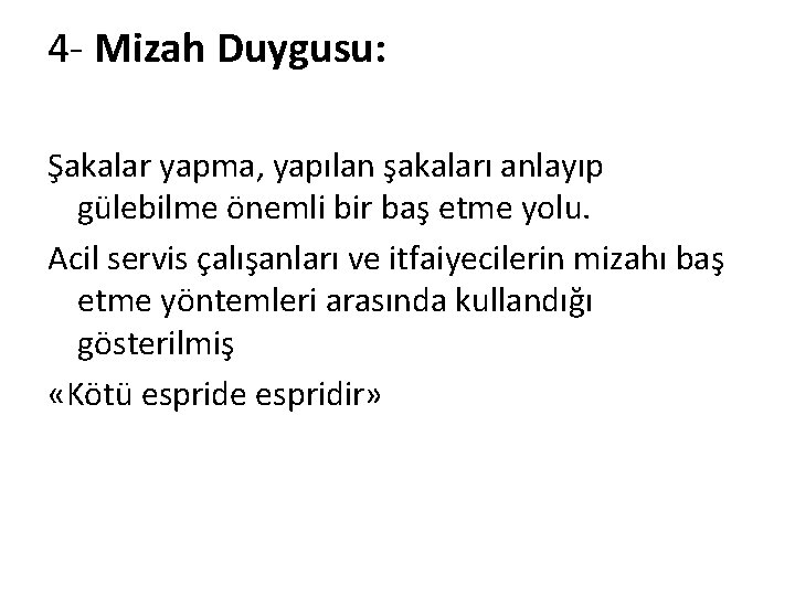 4 - Mizah Duygusu: Şakalar yapma, yapılan şakaları anlayıp gülebilme önemli bir baş etme