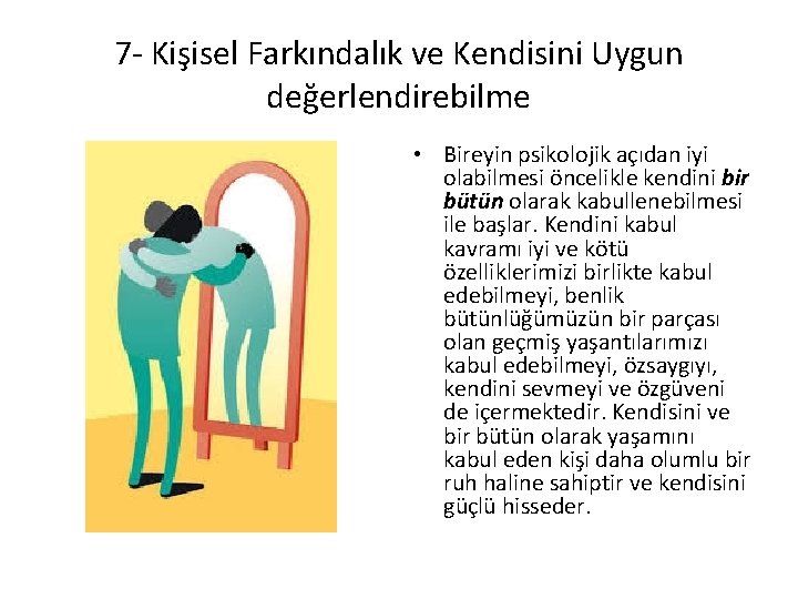 7 - Kişisel Farkındalık ve Kendisini Uygun değerlendirebilme • Bireyin psikolojik açıdan iyi olabilmesi