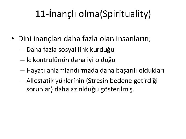 11 -İnançlı olma(Spirituality) • Dini inançları daha fazla olan insanların; – Daha fazla sosyal