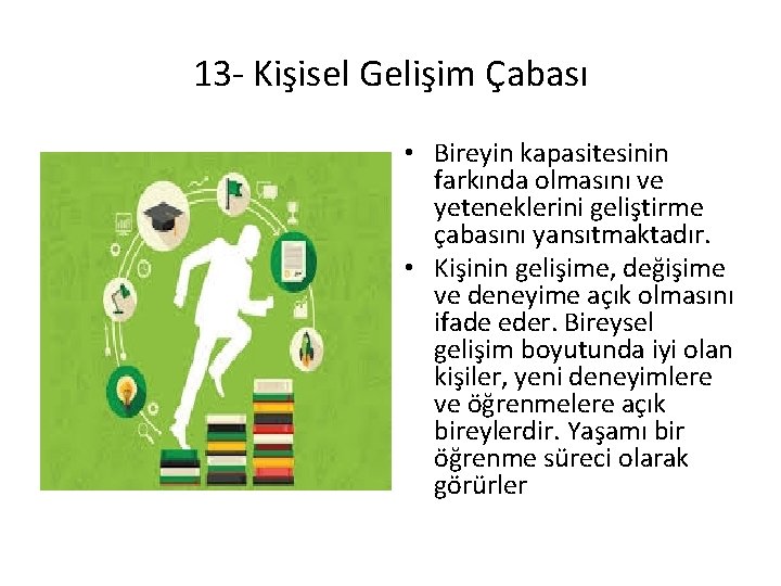 13 - Kişisel Gelişim Çabası • Bireyin kapasitesinin farkında olmasını ve yeteneklerini geliştirme çabasını