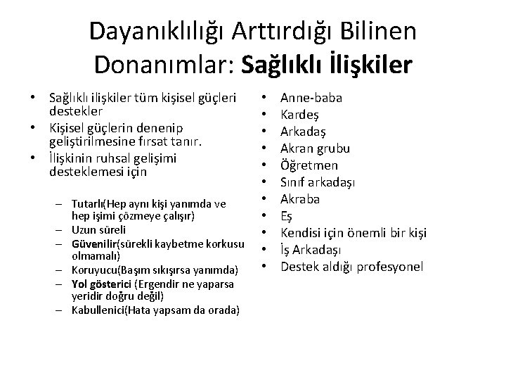 Dayanıklılığı Arttırdığı Bilinen Donanımlar: Sağlıklı İlişkiler • Sağlıklı ilişkiler tüm kişisel güçleri destekler •