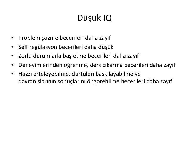 Düşük IQ • • • Problem çözme becerileri daha zayıf Self regülasyon becerileri daha