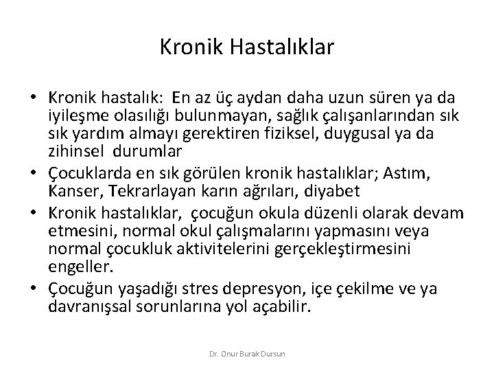 Kronik Hastalıklar • Kronik hastalık: En az üç aydan daha uzun süren ya da